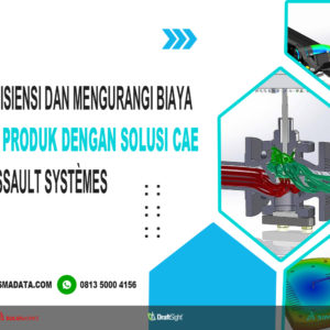 Meningkatkan Efisiensi dan Mengurangi Biaya Pengembangan Produk dengan Solusi CAE dari Dassault Syst...