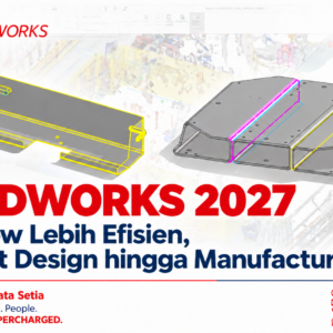 SOLIDWORKS 2027: Workflow Lebih Efisien, dari Part Design hingga Manufacturing